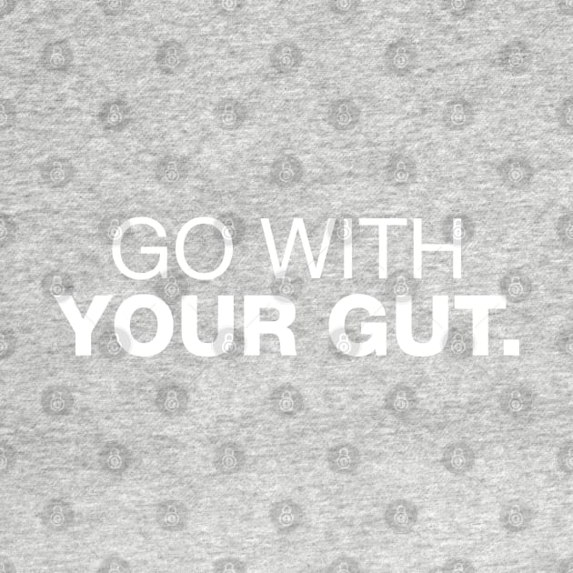 Go With Your Gut. by CityNoir